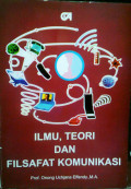 Ilmu, Teori dan Filsafat Komunikasi / Onong Uchjana Effendy