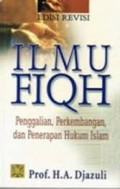 Ilmu Fiqh : Penggalian Perkembangan dan Penerapan Hukum Islam / H.A.Djazuli
