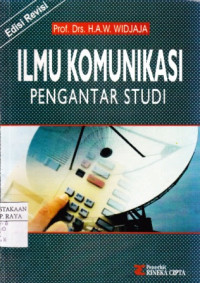 Ilmu Komunikasi : Pengantar Studi Edisi Revisi / H.A.W. Widjaja