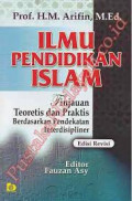 Ilmu Pendidikan Islam : Tinjauan Teoretis dan Praktis Berdasarkan Pendekatan Interdisipliner Edisi Revisi / M. Arifin