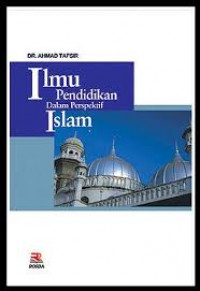 Ilmu pendidikan dalam perspektif Islam / Ahmad Tafsir