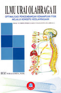 Ilmu Urai Olahraga II: Optimalisasi Pengembangan Kemampuan Fisik Melalui Konsepsi Keolahragaan / Ricky Wirasasmita