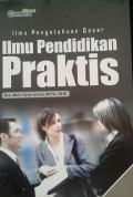 Ilmu Pengetahuan Dasar: Ilmu Pendidikan Praktis /Muh. Ilyas Ismail