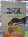 Memahami Tindakan Pembelajaran: cara mudah dalam perencanaan penelitian tindakan kelas (PTK) / imam Suyitno