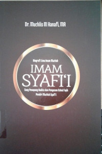 Biografi Lima Imam Mazhab Imam Imam Syafi'i: sang penopang Hadits dan penyusun Ushul Fiqih pendiri Mazhab syafi'i