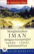 Menghidupkan Iman dengan Mempelajari Tanda-tanda Kebesarannya / M. Fethullah Gulen