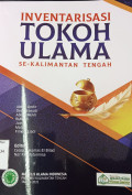Inventarisasi Tokoh Ulama Se-Kalimantan Tengah / Abdul Qodir