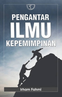 Pengantar Ilmu kepemimpinan / Irham Fahmi
