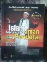Islam Meruntuhkan Iman Sang Pendeta: Kisah Kehidupan Sang Pendeta dari Protestan ke Islam / Muhammad Yahya Waloni