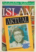 Islam Aktual : Refleksi sosial seorang cendekiawan muslim / Jalaluddin Rakhmat