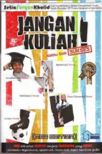 Jangan Kuliah! Kalau Gak sukses / Setia Furqon Kholid