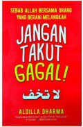 Jangan Takut Gagal! Sebab Allah bersama orang yang berani melangkah / Aldilla Dharma Wijaya