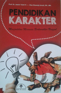 Pendidikan Karakter: menjadikan manusia berkarakter unggul / Jassin Tuloli