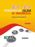 Jejak-jejak Pendidikan Islam Di Indonesia : Rekonstruksi Sejarah untuk Aksi Edisi Revisi / Khozin