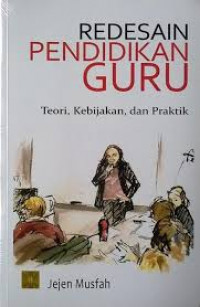 Redesain Pendidikan Guru: teori, kebijakan, dan praktik