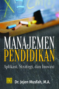 Manajemen Pendidikan : aplikasi, strategi, dan inovasi / Jejen Musfah