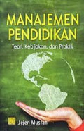 Manajemen Pendidikan: teori, kebijakan dan praktik / Jejen Musfah