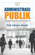 Administrasi Publik : telaah teoretis dan empiris / Johanes Basuki