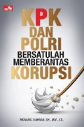 KPK dan POLRI bersatulah memberantas korupsi / Monang Siahaan