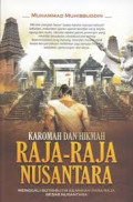 Karomah dan Hikmah Raja-raja Nusantara : Menggali Butir-butir Kearifan Para Raja Besar Nusantara
