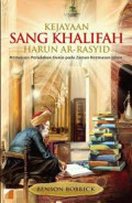 Kejayaan Sang Khalifah Harun Ar-Rasyid: Kemajuan Peradaban Dunia pada Zaman Keemasan Islam