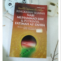 Kenalilah kebenaran dari ahlinya : ringkasan sejarah Nabi Muhammad SAW dan  putrinya Fatimah AZ-Zahra / Abu Ali Al-Fadhl ibn Al-Hasan...;penerjemah Muray Translating