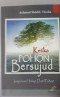 Ketika Pohon Bersujud: Inspirasi Hidup dari Pohon / Achmad Siddik Thoha