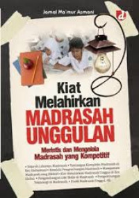 Kiat Melahirkan Madrasah Unggulan / Jamal Ma'Mur Asmani