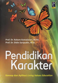 Pendidikan Karakter : konsep dan aplikasi living values education / Kokom Komalasari