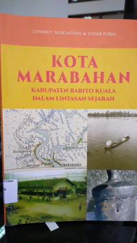 Kota Marabahan kabupaten Barito Kuala dalam sejarah / Lisyawati Nurcahyani ; Juniar Purba