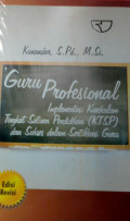 Guru Profesional : Implementasi Kurikulum Tingkat Satuan Pendidikan (KTSP) dan Sukses dalam Sertifikasi guru Edisi Revisi / Kunandar