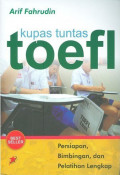 Kupas Tuntas Toefl: Persiapan, Bimbingan, dan Pelatihan Lengkap / Arif Fahrudin