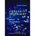 Forensic Psychiatry in Islamic Jurisprudence / Kutaiba S. Chaleby