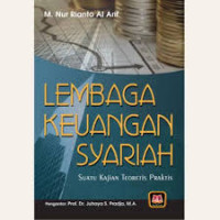 Lembaga keuangan syariah, suatu kajian teoretis praktis / M.Nur Rianto Al Arif