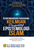 Pengembangan paradigma keilmuan perspektif epistemologi islam : Dari perenialisme hingga islamisasi, integrasi - interkoneksi dan unity of sciences / Mahfud Junaedi