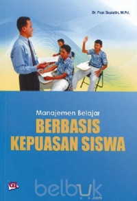 Manajemen Belajar Berbasis Kepuasan Siswa / Popi Sopiatin