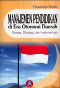 Manajemen Pendidikan di Era Otonomi Daerah: Konsep, Strategi, dan Implementasi