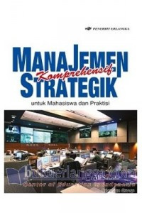 Manajemen strategik komprehensif untuk mahasiswa dan praktisi / AB. Susanto