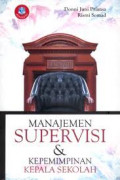 Manajemen Supervisi dan Kepemimpinan Kepala Sekolah / Donni Juni Priansa
