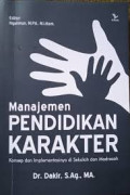 Manajemen pendidikan karakter konsep dan implementasinya di sekolah dan madrasah/ Dakir