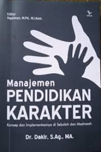Manajemen pendidikan karakter konsep dan implementasinya di sekolah dan madrasah/ Dakir