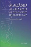 Maqasid Al-Shariah as Philosophy of Islamic Law: a system approach / Jasser Auda