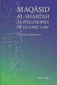 Maqasid Al-Shariah as Philosophy of Islamic Law: a system approach / Jasser Auda