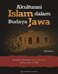 Akulturasi Islam Dalam Budaya Jawa : Analisis semiotik teks lokajaya dalam LOr.11.629 / Marsono