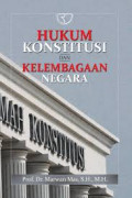 Hukum Konstitusi Dan Kelembagaan Negara / Marwan Mas