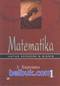Matematika untuk Ekonomi Dan Bisnis Jilid 1 / J. Supranto