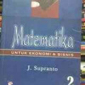 Matematika untuk Ekonomi dan Bisnis Jilid 2 / J. Supranto