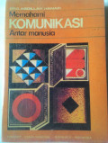 Memahami Komunikasi Antar Manusia / Abdillah Hanafi
