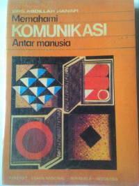Memahami Komunikasi Antar Manusia / Abdillah Hanafi