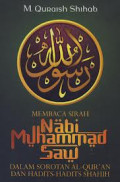 Membaca Sirah Nabi Muhammad SAW: dalam sorotan Al-Quran dan Hadits-hadits Shahih / M. Quraish Shihab